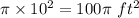 \pi\times10^2=100\pi \ ft^2