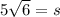 5 \sqrt{6}  = s