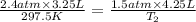 \frac{2.4 atm\times 3.25 L}{297.5 K} = \frac{1.5 atm \times 4.25 L}{T_2}