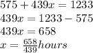 575 + 439x =1233&#10;\\&#10;439x = 1233 - 575&#10;\\&#10;439x = 658&#10;\\&#10;x = \frac{658}{439} hours