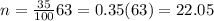 n=\frac{35}{100}63=0.35(63)=22.05