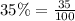 35\%=\frac{35}{100}