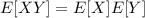 E[XY]=E[X]E[Y]