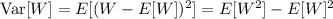 \mathrm{Var}[W]=E[(W-E[W])^2]=E[W^2]-E[W]^2