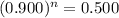 (0.900)^n=0.500