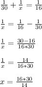 \frac{1}{30}  + \frac{1}{x} = \frac{1}{16}  \\ \\ \frac{1}{x} = \frac{1}{16} - \frac{1}{30}  \\ \\ \frac{1}{x} =\frac{30-16}{16*30}  \\ \\ \frac{1}{x} =\frac{14}{16*30}  \\ \\x=\frac{16*30}{14}