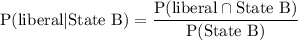 \text{P(liberal}|\text{State B)}=\dfrac{\text{P(liberal}\cap\text{State B)}}{\text{P(State B)}}