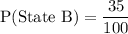 \text{P(State B)}=\dfrac{35}{100}