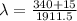 \lambda = \frac{340 + 15}{1911.5}