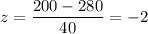 z=\dfrac{200-280}{40}=-2