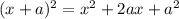 (x+a)^2 = x^2 + 2ax + a^2