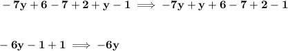 \bf -7y+6-7+2+y-1\implies -7y+y+6-7+2-1 \\\\\\ -6y-1+1\implies -6y