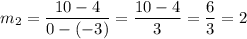 m_2 = \dfrac{10 - 4}{0 - (-3)} = \dfrac{10-4}{3} = \dfrac{6}{3} = 2
