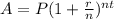 A = P(1 + \frac{r}{n}) ^{nt}
