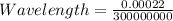 Wavelength = \frac{0.00022}{300000000}