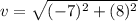 v = \sqrt{(-7)^2 + (8)^2}