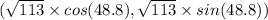 (\sqrt{113} \times cos(48.8) , \sqrt{113} \times sin(48.8) )
