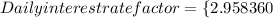 Daily interest rate factor = \{2.958}{360}