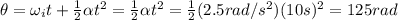 \theta=\omega_i t+ \frac{1}{2}\alpha t^2=\frac{1}{2} \alpha t^2=\frac{1}{2}(2.5 rad/s^2)(10 s)^2=125 rad
