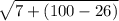 \sqrt{7 + (100 - 26)}