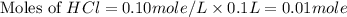 \text{Moles of }HCl=0.10mole/L\times 0.1L=0.01mole