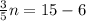 \frac{3}{5}n=15-6