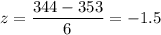 z=\dfrac{344-353}{6}=-1.5