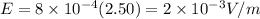 E = 8 \times 10^{-4} (2.50) = 2 \times 10^{-3} V/m