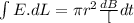 \int E. dL = \pi r^2\frac{dB}[dt}