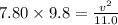 7.80 \times 9.8 = \frac{v^2}{11.0}