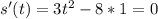 s'(t)=3t^2-8*1=0