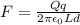 F = \frac{Qq}{2\pi \epsilon_0 L d}