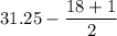 31.25-\dfrac{18+1}{2}