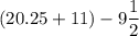 (20.25+11)-9\dfrac{1}{2}