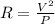 R = \frac{V^2}{P}