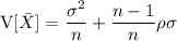 \mathrm V[\bar X]=\dfrac{\sigma^2}n+\dfrac{n-1}n\rho\sigma