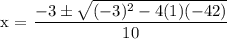 \text{x = }\dfrac{ -3 \pm \sqrt{(-3)^{2} - 4(1)(-42)} }{10}