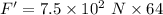 F'=7.5\times 10^2\ N\times 64