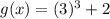 g(x)=(3)^3+2