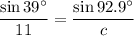 \dfrac{\sin{39^{\circ}}}{11} = \dfrac{\sin{92.9^{\circ}}}{c}