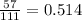 \frac{57}{111}=0.514