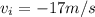 v_i = -17 m/s