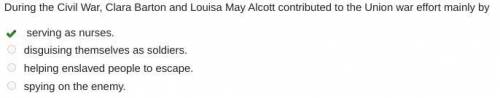 During the civil war, clara barton and louisa may alcott contributed to the union war effort mainly