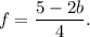 f=\dfrac{5-2b}{4}.