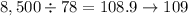 8,500 \div 78 = 108.9 \rightarrow 109