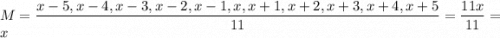 M = \dfrac{x-5, x-4, x-3, x-2, x-1, x, x+1, x+2, x+3, x+4, x+5}{11} = \dfrac{11x}{11} = x