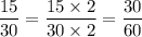 \dfrac{15}{30} = \dfrac{15\times 2}{30 \times 2} = \dfrac{30}{60}