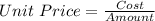 Unit\ Price = \frac{Cost}{Amount}