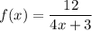 f(x)=\dfrac{12}{4x+3}