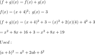 (f+g)(x)=f(x)+g(x)\\\\f(x)=(x+4)^2;\ g(x)=3\\\\(f+g)(x)=(x+4)^2+3=(x)^2+2(x)(4)+4^2+3\\\\=x^2+8x+16+3=x^2+8x+19\\\\Used:\\\\(a+b)^2=a^2+2ab+b^2